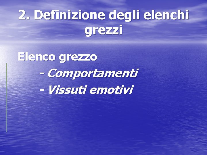 2. Definizione degli elenchi grezzi Elenco grezzo - Comportamenti - Vissuti emotivi 