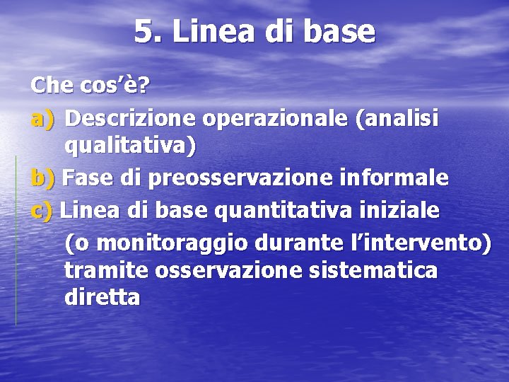 5. Linea di base Che cos’è? a) Descrizione operazionale (analisi qualitativa) b) Fase di