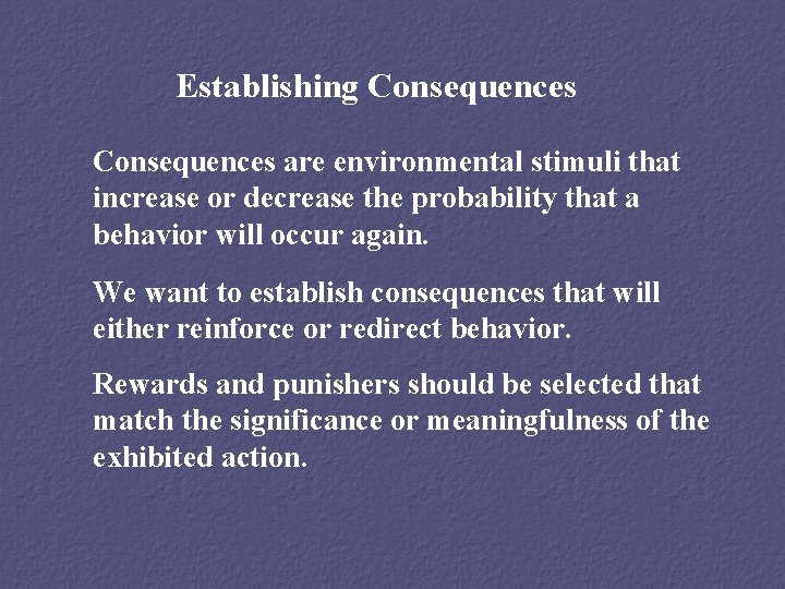 Establishing Consequences are environmental stimuli that increase or decrease the probability that a behavior