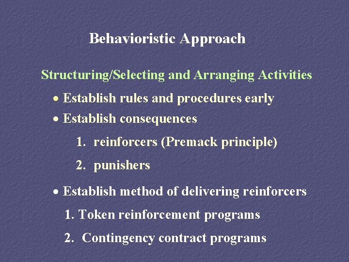 Behavioristic Approach Structuring/Selecting and Arranging Activities · Establish rules and procedures early · Establish