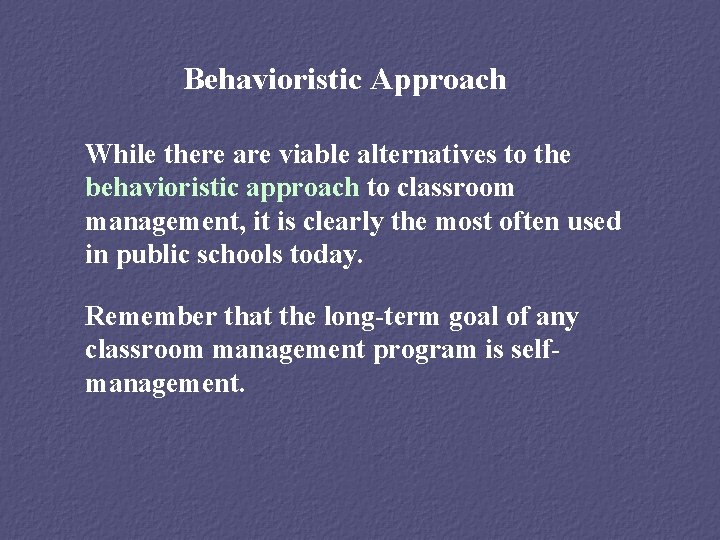 Behavioristic Approach While there are viable alternatives to the behavioristic approach to classroom management,