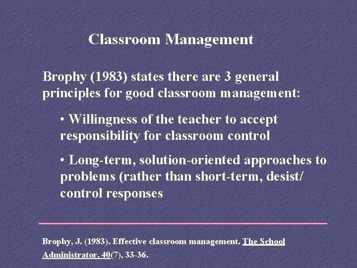 Classroom Management Brophy (1983) states there are 3 general principles for good classroom management: