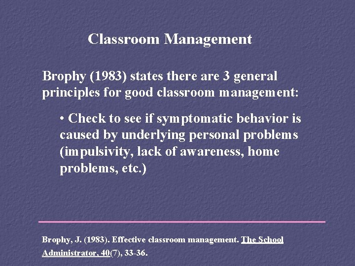 Classroom Management Brophy (1983) states there are 3 general principles for good classroom management: