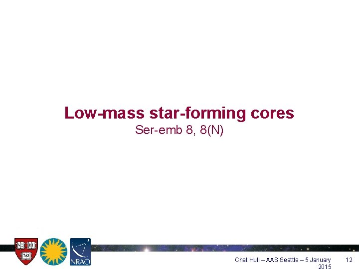 Low-mass star-forming cores Ser-emb 8, 8(N) Chat Hull – AAS Seattle – 5 January