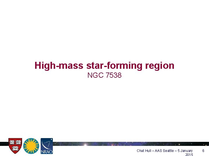 High-mass star-forming region NGC 7538 Chat Hull – AAS Seattle – 5 January 2015