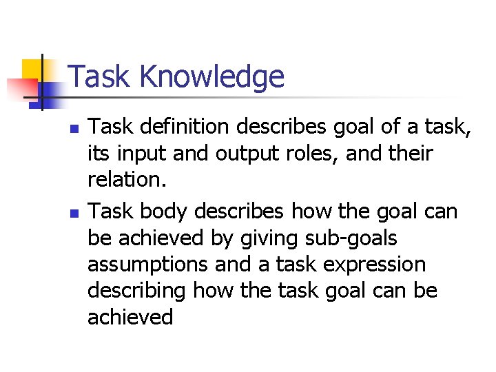 Task Knowledge n n Task definition describes goal of a task, its input and