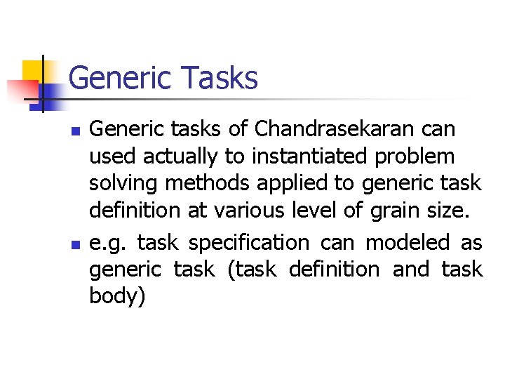 Generic Tasks n n Generic tasks of Chandrasekaran can used actually to instantiated problem