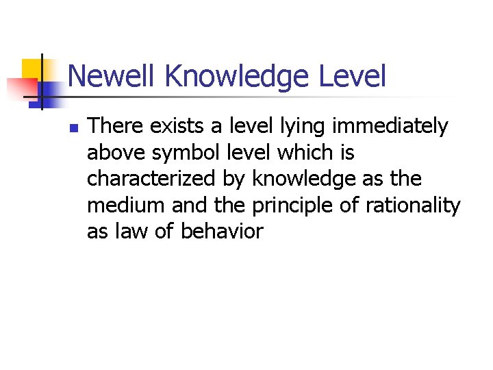 Newell Knowledge Level n There exists a level lying immediately above symbol level which