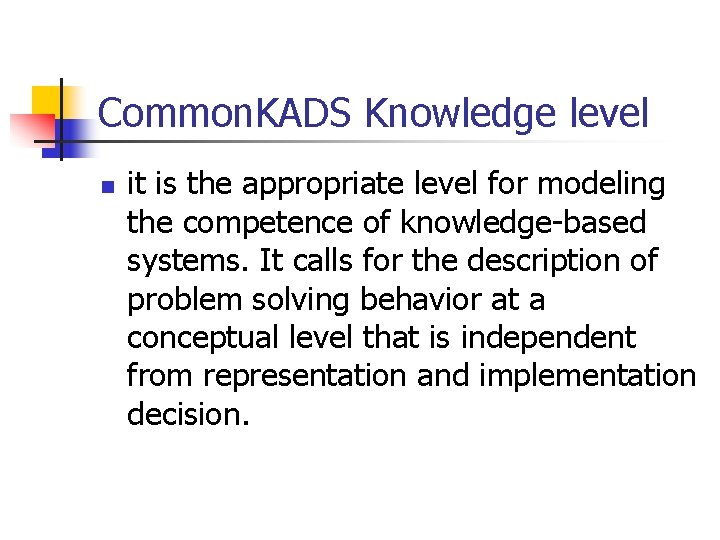 Common. KADS Knowledge level n it is the appropriate level for modeling the competence