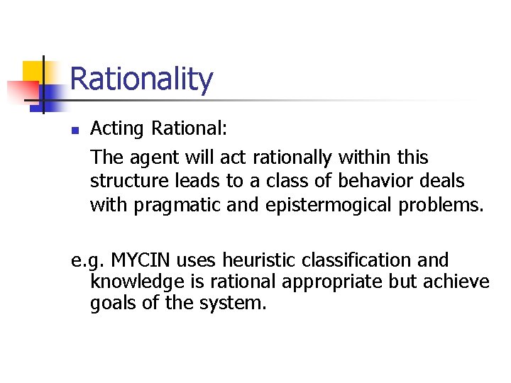 Rationality n Acting Rational: The agent will act rationally within this structure leads to