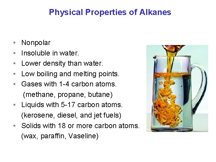 Physical Properties of Alkanes • • • Nonpolar Insoluble in water. Lower density than Physical Properties of Alkanes • • • Nonpolar Insoluble in water. Lower density than