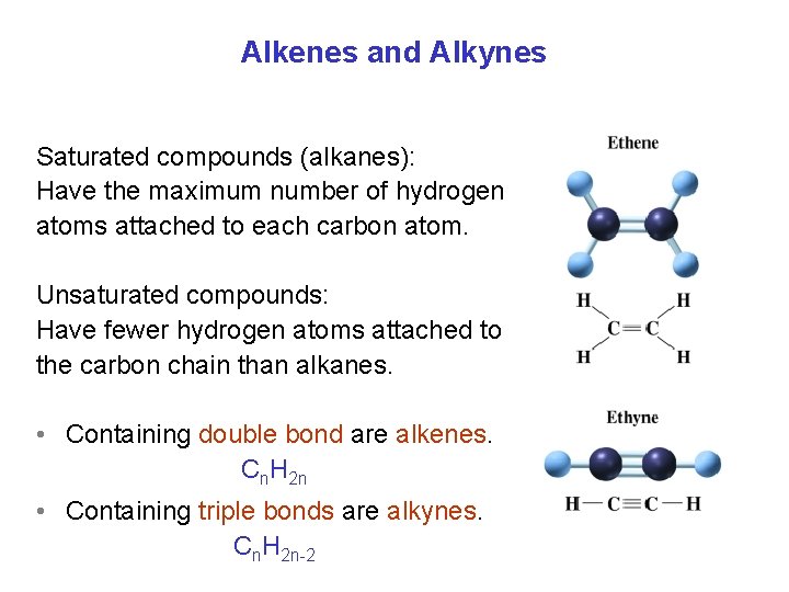 Alkenes and Alkynes Saturated compounds (alkanes): Have the maximum number of hydrogen atoms attached Alkenes and Alkynes Saturated compounds (alkanes): Have the maximum number of hydrogen atoms attached