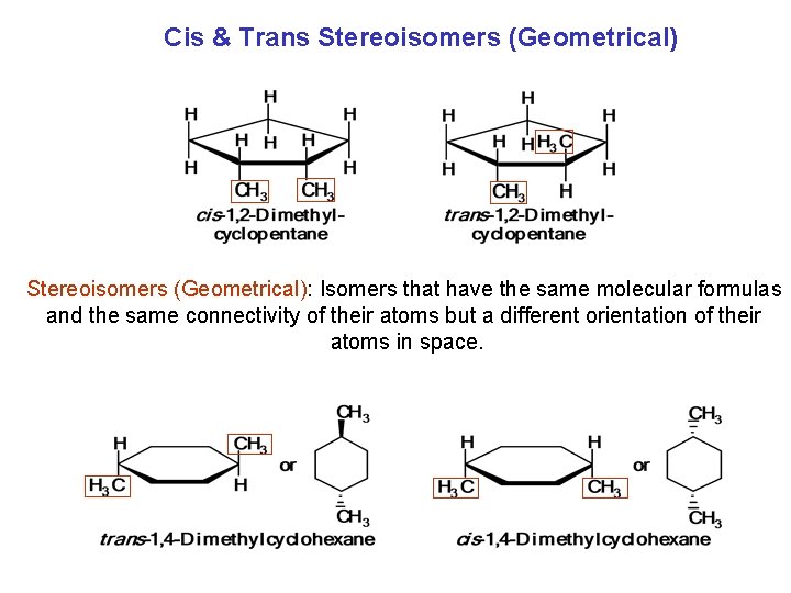 Cis & Trans Stereoisomers (Geometrical): Isomers that have the same molecular formulas and the