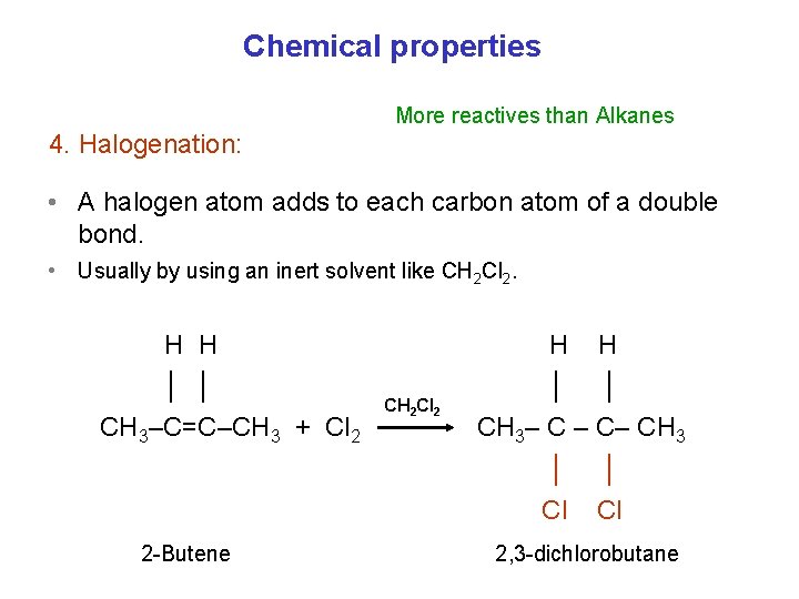 Chemical properties More reactives than Alkanes 4. Halogenation: • A halogen atom adds to Chemical properties More reactives than Alkanes 4. Halogenation: • A halogen atom adds to