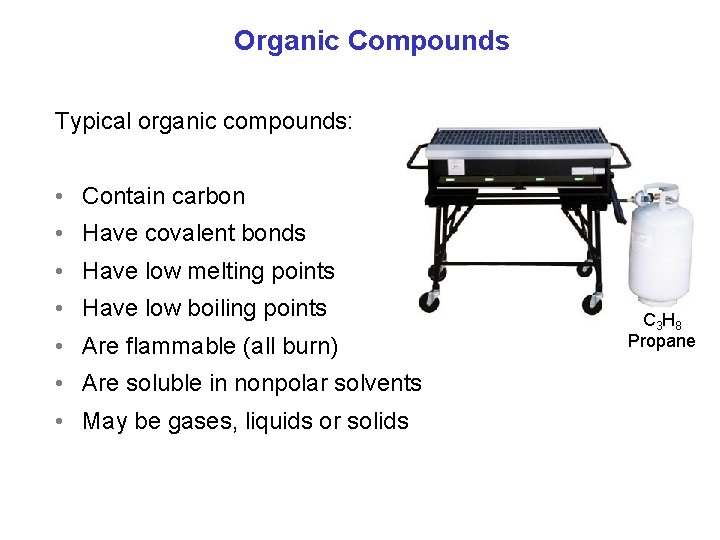 Organic Compounds Typical organic compounds: • Contain carbon • Have covalent bonds • Have Organic Compounds Typical organic compounds: • Contain carbon • Have covalent bonds • Have