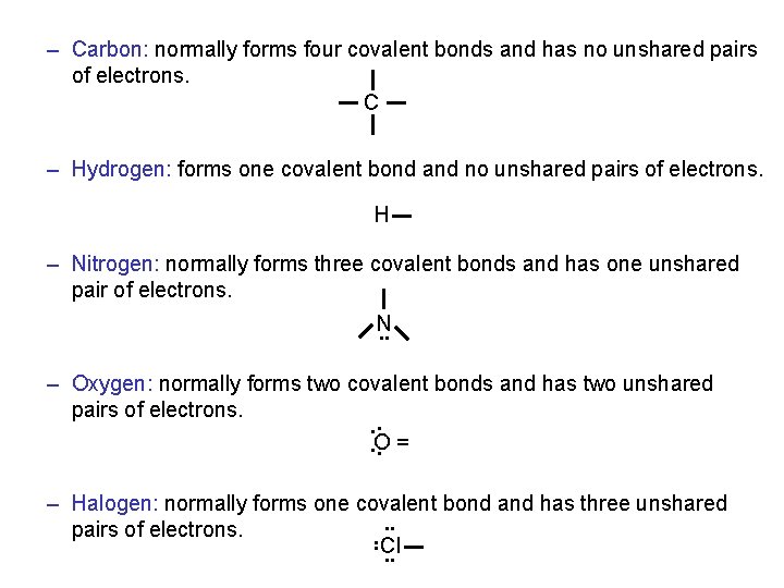 – Carbon: normally forms four covalent bonds and has no unshared pairs of electrons. – Carbon: normally forms four covalent bonds and has no unshared pairs of electrons.
