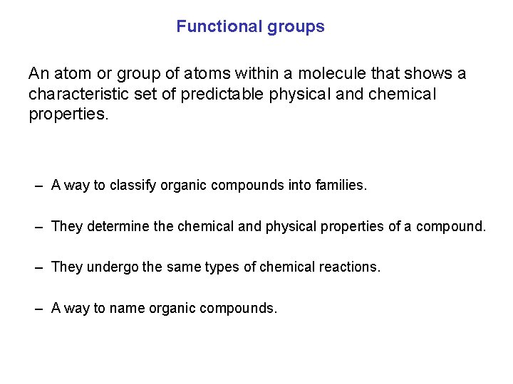 Functional groups An atom or group of atoms within a molecule that shows a