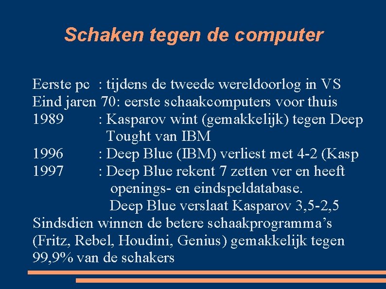 Schaken tegen de computer Eerste pc : tijdens de tweede wereldoorlog in VS Eind