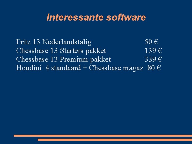 Interessante software Fritz 13 Nederlandstalig 50 € Chessbase 13 Starters pakket 139 € Chessbase