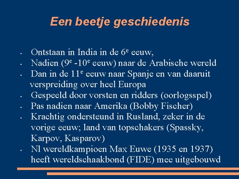 Een beetje geschiedenis • • Ontstaan in India in de 6 e eeuw, Nadien