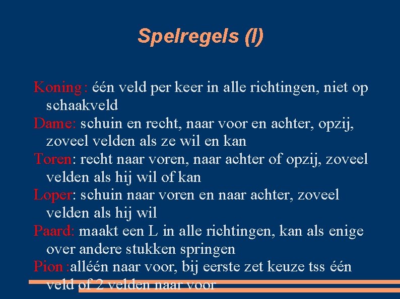 Spelregels (I) Koning : één veld per keer in alle richtingen, niet op schaakveld