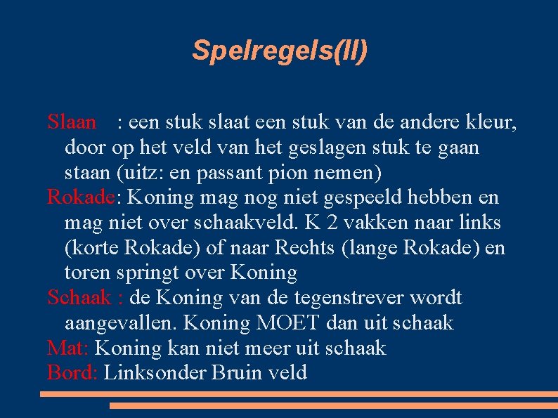 Spelregels(II) Slaan : een stuk slaat een stuk van de andere kleur, door op