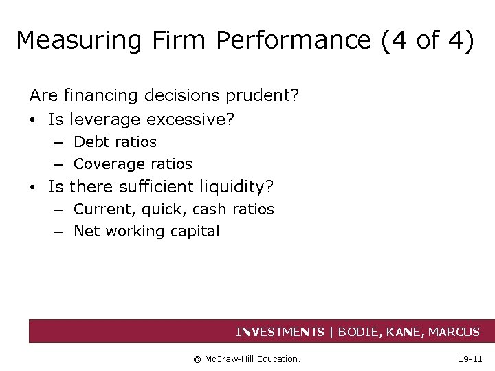 Measuring Firm Performance (4 of 4) Are financing decisions prudent? • Is leverage excessive?