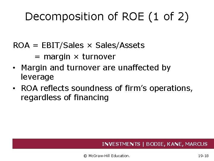 Decomposition of ROE (1 of 2) ROA = EBIT/Sales × Sales/Assets = margin ×