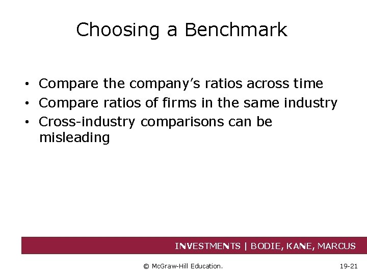 Choosing a Benchmark • Compare the company’s ratios across time • Compare ratios of