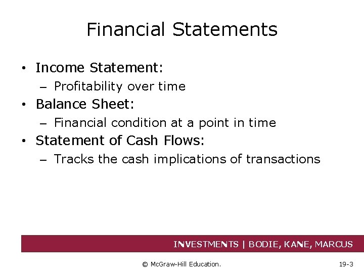 Financial Statements • Income Statement: – Profitability over time • Balance Sheet: – Financial