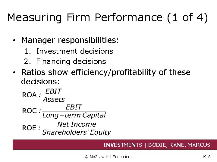 Measuring Firm Performance (1 of 4) • Manager responsibilities: 1. Investment decisions 2. Financing