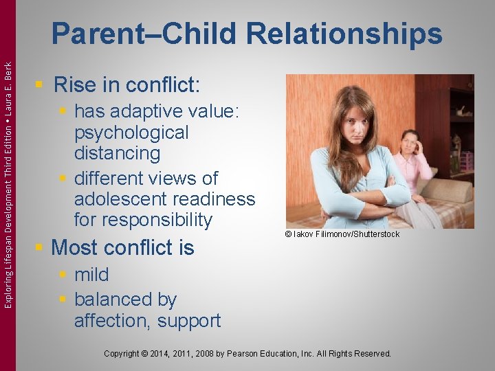 Exploring Lifespan Development Third Edition Laura E. Berk Parent–Child Relationships § Rise in conflict: