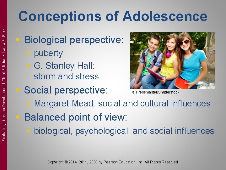 Exploring Lifespan Development Third Edition Laura E. Berk Conceptions of Adolescence § Biological perspective: