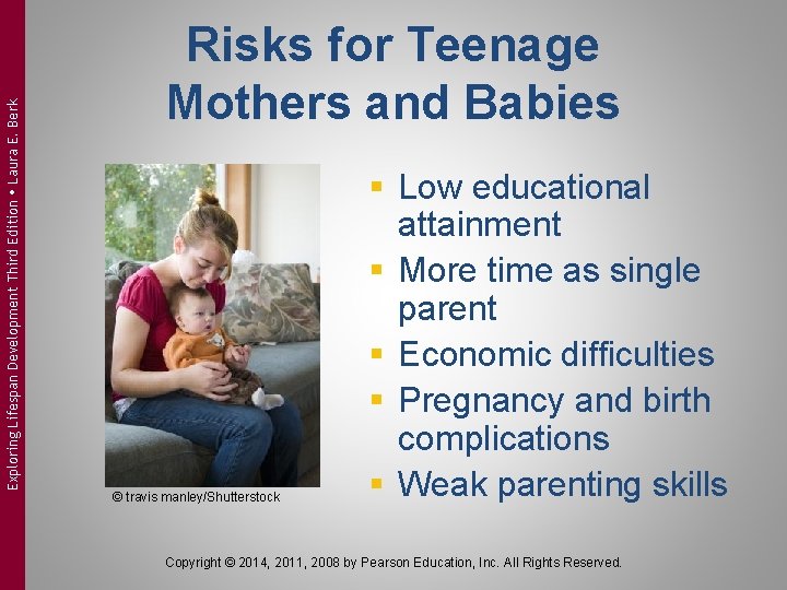 Exploring Lifespan Development Third Edition Laura E. Berk Risks for Teenage Mothers and Babies