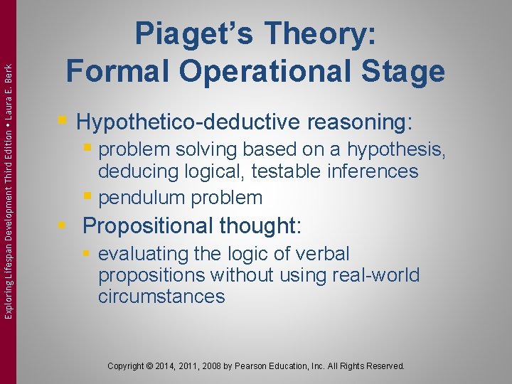 Exploring Lifespan Development Third Edition Laura E. Berk Piaget’s Theory: Formal Operational Stage §