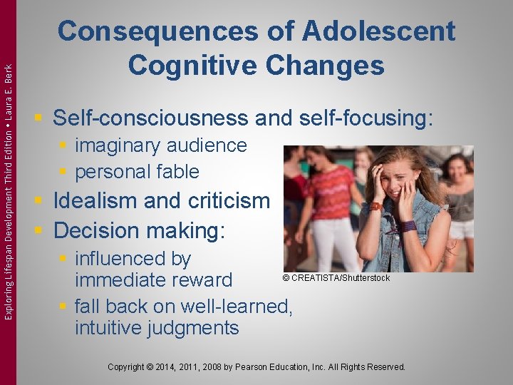 Exploring Lifespan Development Third Edition Laura E. Berk Consequences of Adolescent Cognitive Changes §