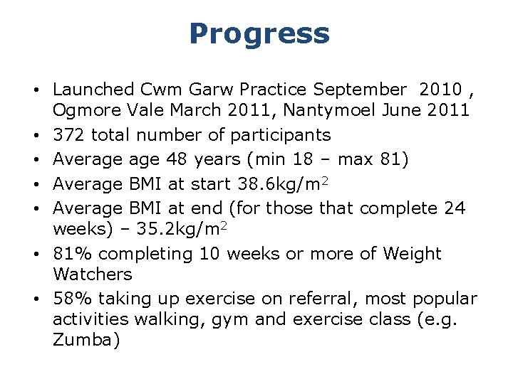 Progress • Launched Cwm Garw Practice September 2010 , Ogmore Vale March 2011, Nantymoel