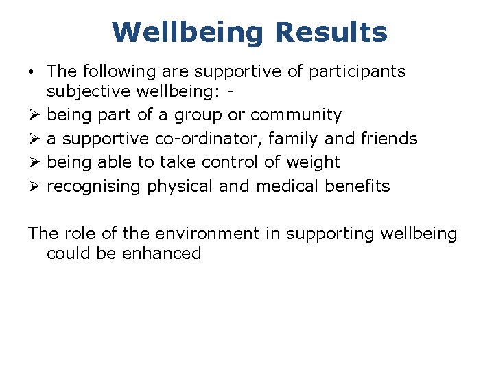 Wellbeing Results • The following are supportive of participants subjective wellbeing: Ø being part