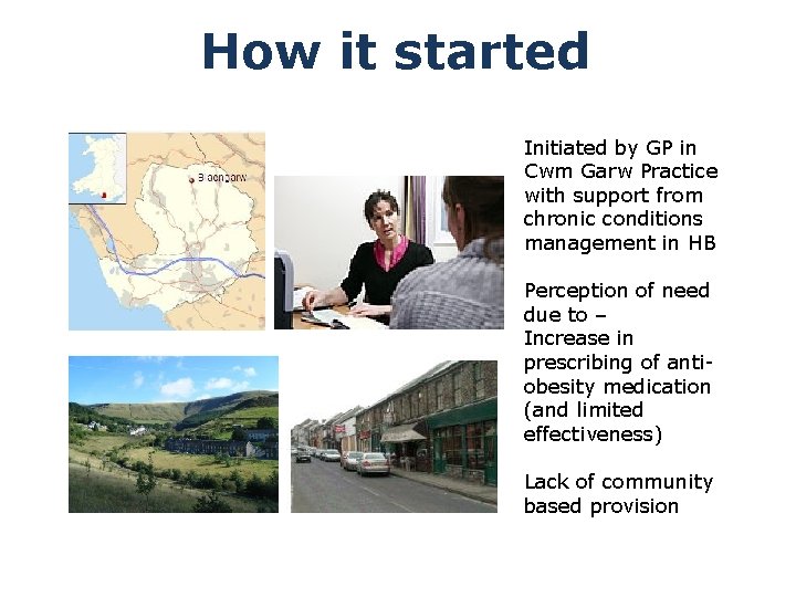 How it started Initiated by GP in Cwm Garw Practice with support from chronic