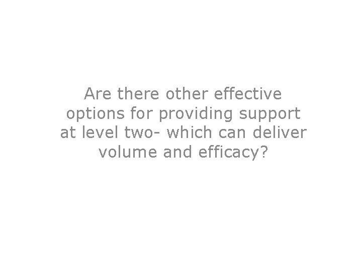 Are there other effective options for providing support at level two- which can deliver