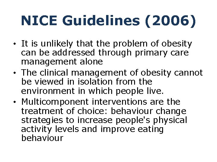 NICE Guidelines (2006) • It is unlikely that the problem of obesity can be