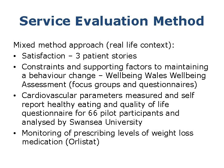 Service Evaluation Method Mixed method approach (real life context): • Satisfaction – 3 patient