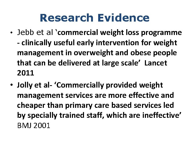 Research Evidence • Jebb et al ‘commercial weight loss programme - clinically useful early