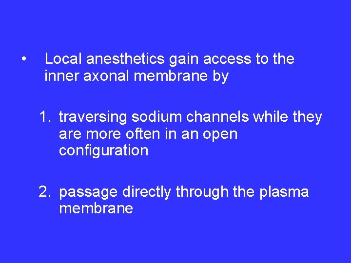  • Local anesthetics gain access to the inner axonal membrane by 1. traversing