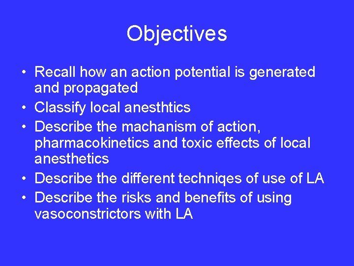 Objectives • Recall how an action potential is generated and propagated • Classify local