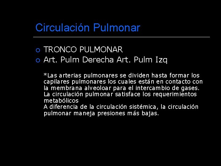 Circulación Pulmonar TRONCO PULMONAR Art. Pulm Derecha Art. Pulm Izq *Las arterias pulmonares se