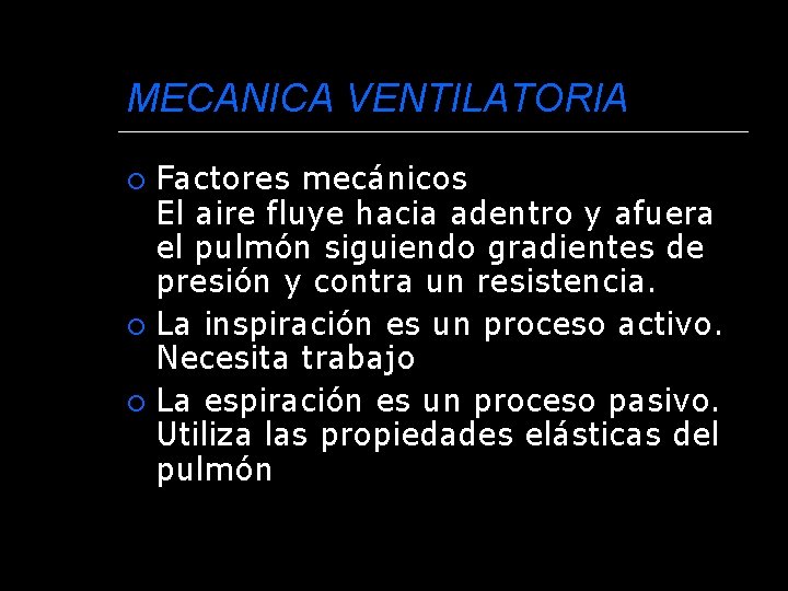 MECANICA VENTILATORIA Factores mecánicos El aire fluye hacia adentro y afuera el pulmón siguiendo