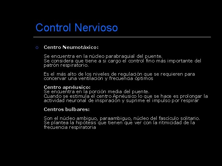 Control Nervioso Centro Neumotáxico: Se encuentra en la núcleo parabraquial del puente. Se considera