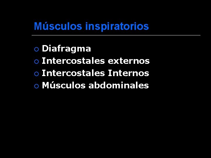 Músculos inspiratorios Diafragma Intercostales externos Intercostales Internos Músculos abdominales 