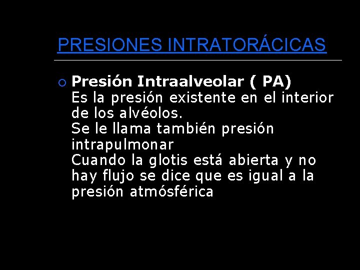 PRESIONES INTRATORÁCICAS Presión Intraalveolar ( PA) Es la presión existente en el interior de